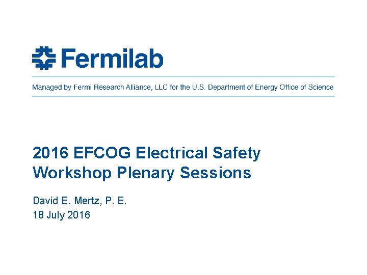 2016 EFCOG Electrical Safety Workshop Plenary Sessions David E. Mertz, P. E. 18 July