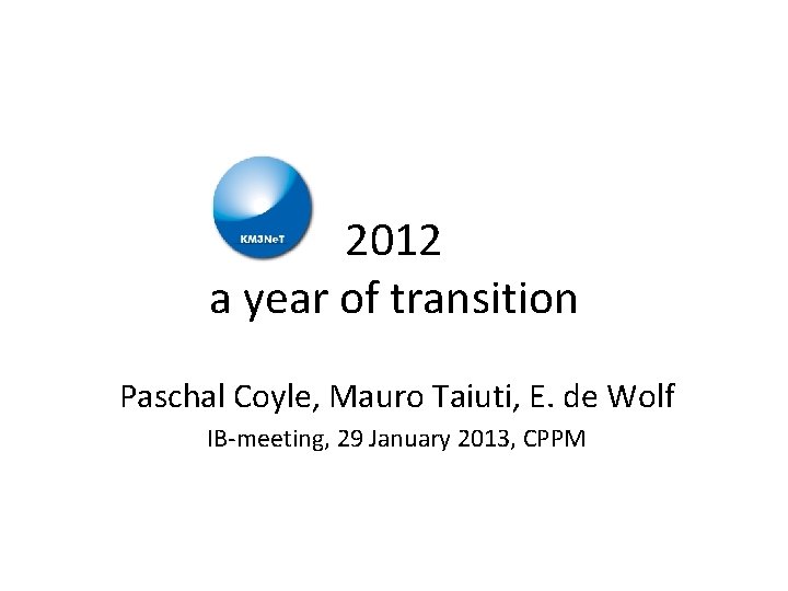 2012 a year of transition Paschal Coyle, Mauro Taiuti, E. de Wolf IB-meeting, 29