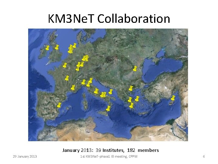 KM 3 Ne. T Collaboration January 2013: 39 Institutes, 182 members 29 January 2013