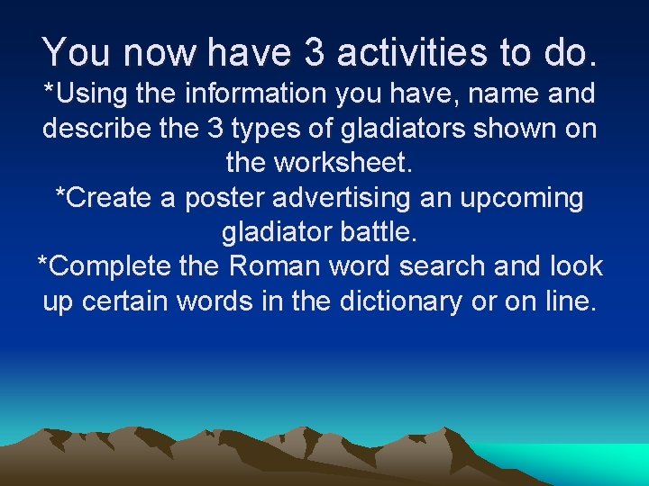 You now have 3 activities to do. *Using the information you have, name and