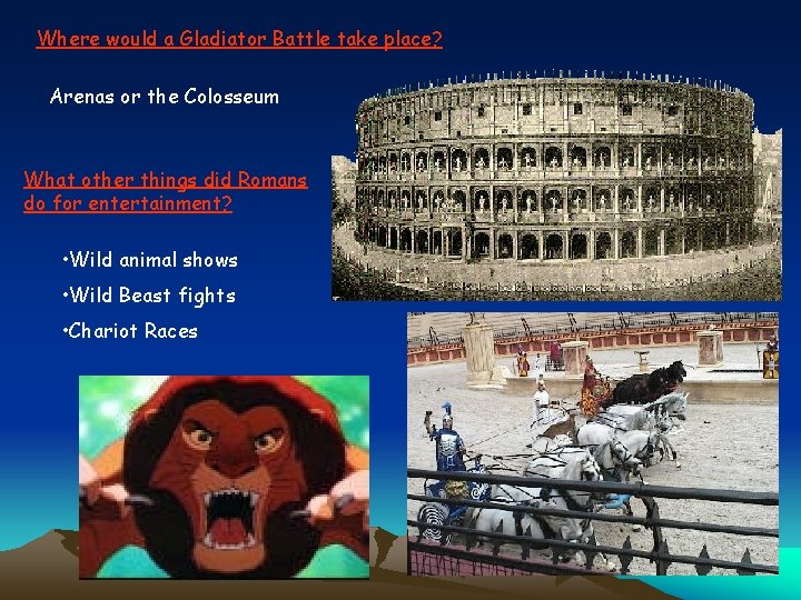 Where would a Gladiator Battle take place? Arenas or the Colosseum What other things