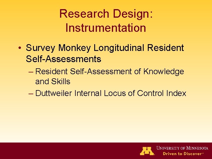 Research Design: Instrumentation • Survey Monkey Longitudinal Resident Self-Assessments – Resident Self-Assessment of Knowledge Research Design: Instrumentation • Survey Monkey Longitudinal Resident Self-Assessments – Resident Self-Assessment of Knowledge