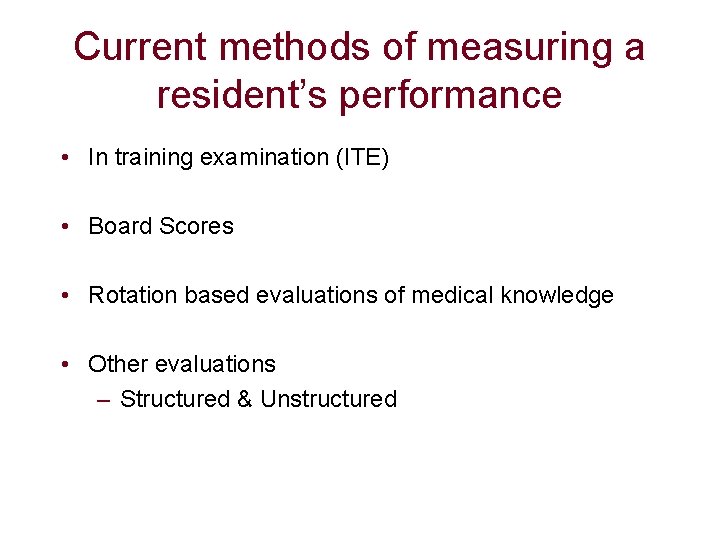 Current methods of measuring a resident’s performance • In training examination (ITE) • Board Current methods of measuring a resident’s performance • In training examination (ITE) • Board