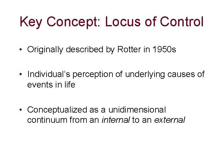 Key Concept: Locus of Control • Originally described by Rotter in 1950 s • Key Concept: Locus of Control • Originally described by Rotter in 1950 s •