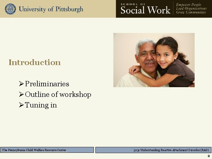 Introduction Ø Preliminaries Ø Outline of workshop Ø Tuning in The Pennsylvania Child Welfare