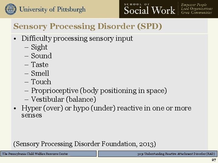 Sensory Processing Disorder (SPD) • Difficulty processing sensory input – Sight – Sound –