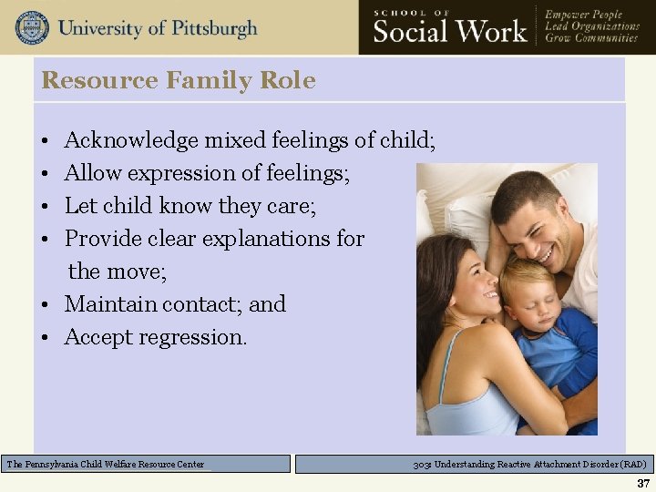 Resource Family Role • • Acknowledge mixed feelings of child; Allow expression of feelings;