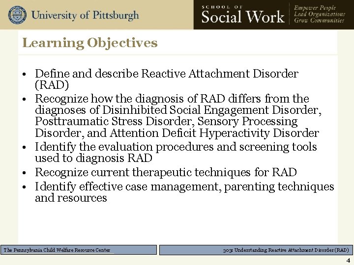 Learning Objectives • Define and describe Reactive Attachment Disorder (RAD) • Recognize how the