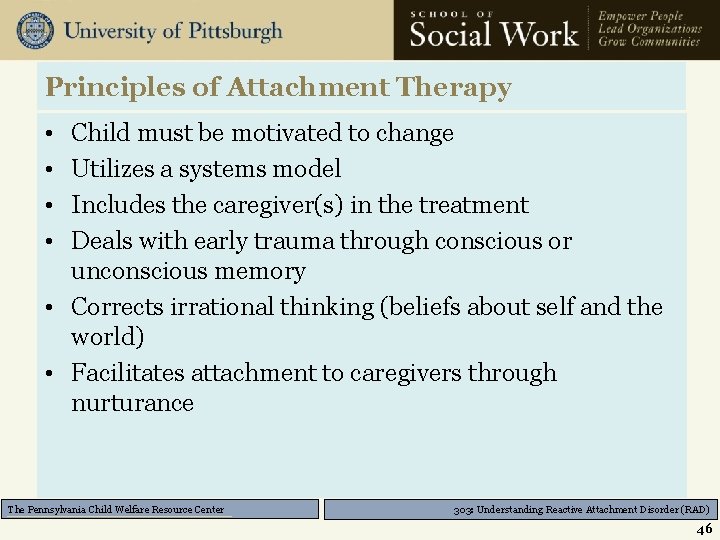 Principles of Attachment Therapy • • Child must be motivated to change Utilizes a