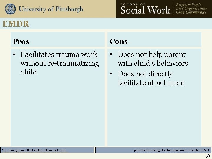 EMDR Pros Cons • Facilitates trauma work without re-traumatizing child • Does not help