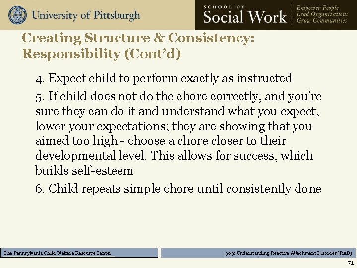 Creating Structure & Consistency: Responsibility (Cont’d) 4. Expect child to perform exactly as instructed