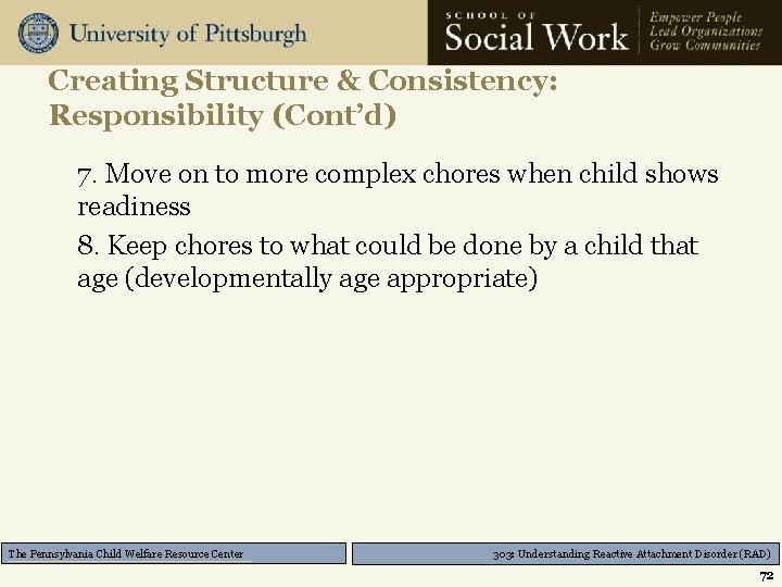 Creating Structure & Consistency: Responsibility (Cont’d) 7. Move on to more complex chores when