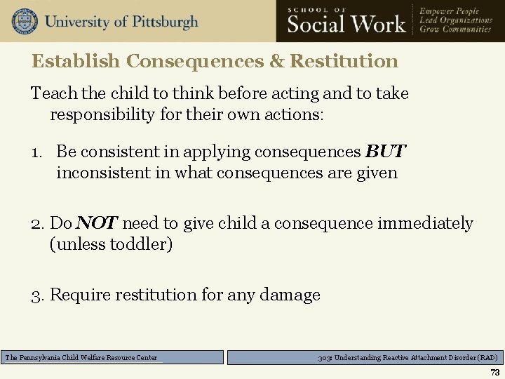 Establish Consequences & Restitution Teach the child to think before acting and to take