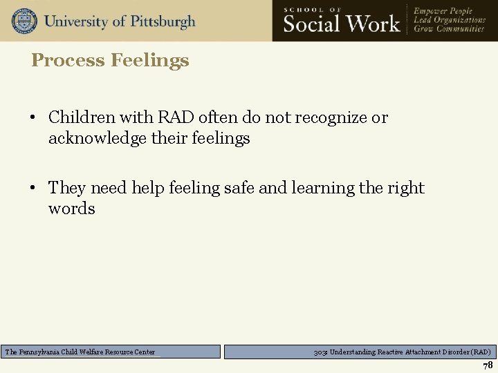 Process Feelings • Children with RAD often do not recognize or acknowledge their feelings