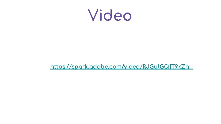 Video https: //spark. adobe. com/video/RJGu 1 GQ 1 T 9 k. Zh 