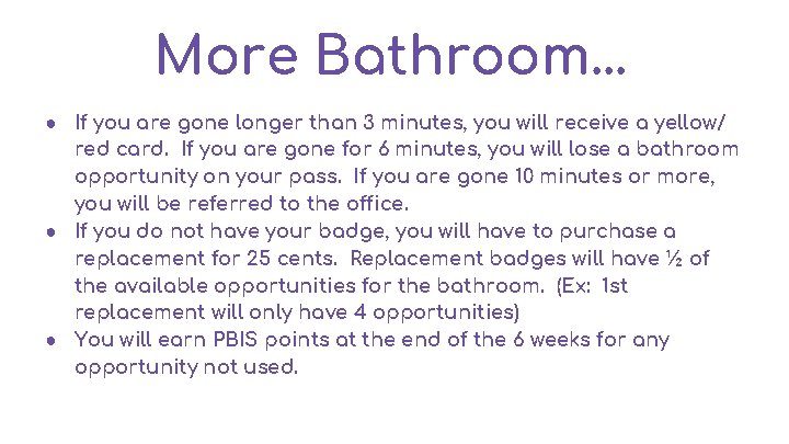 More Bathroom. . . ● If you are gone longer than 3 minutes, you