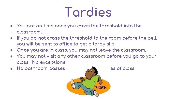 Tardies ● You are on time once you cross the threshold into the classroom.