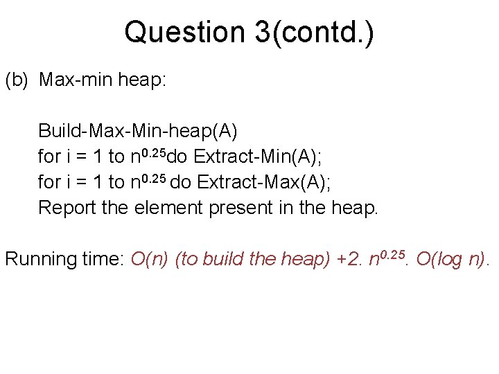 Question 3(contd. ) (b) Max-min heap: Build-Max-Min-heap(A) for i = 1 to n 0.