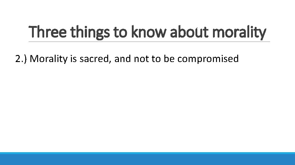 Three things to know about morality 2. ) Morality is sacred, and not to
