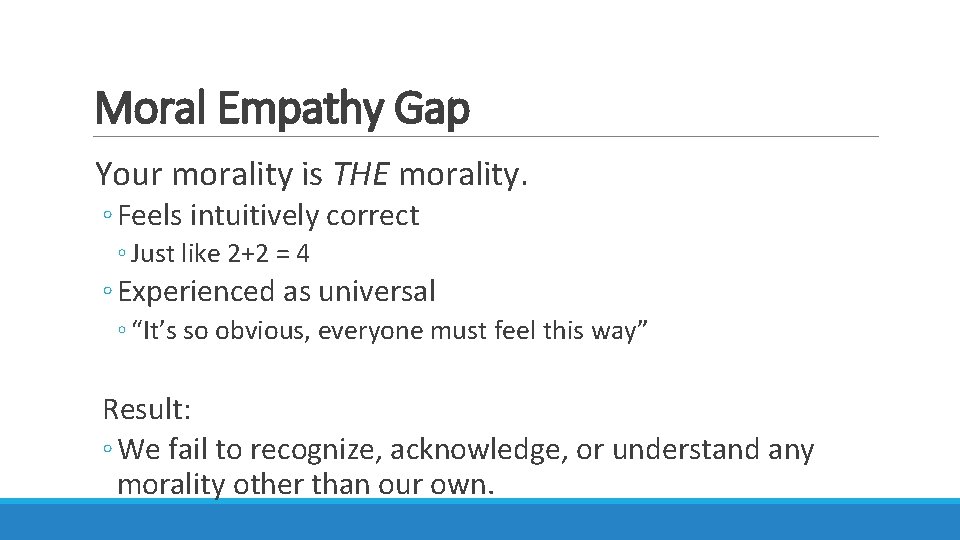 Moral Empathy Gap Your morality is THE morality. ◦ Feels intuitively correct ◦ Just