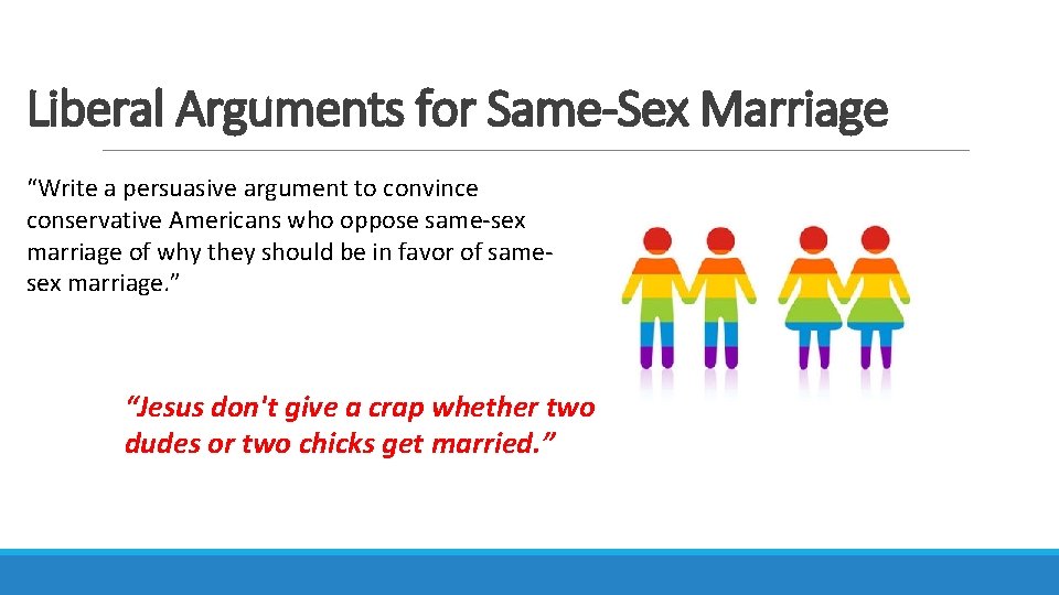 Liberal Arguments for Same-Sex Marriage “Write a persuasive argument to convince conservative Americans who