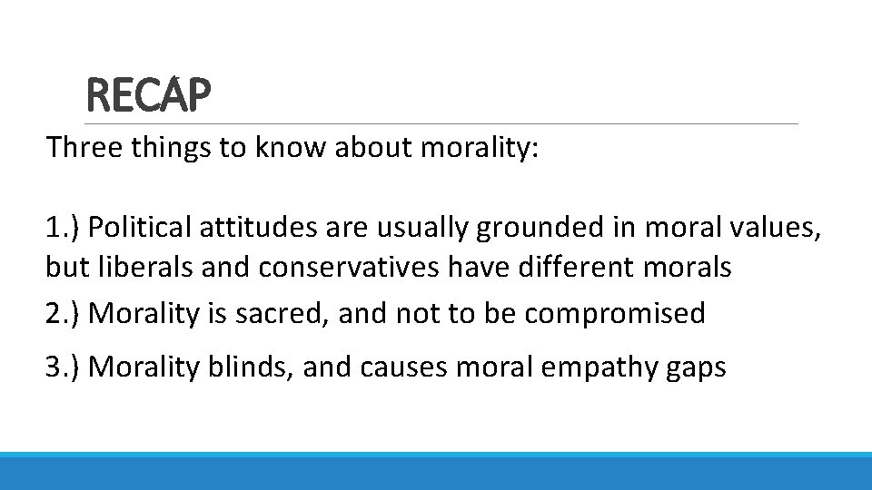 RECAP Three things to know about morality: 1. ) Political attitudes are usually grounded