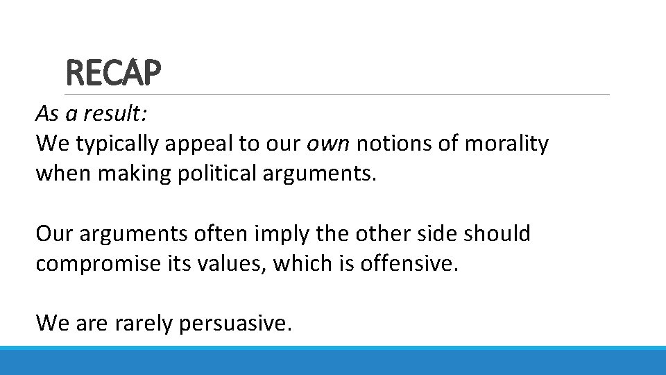 RECAP As a result: We typically appeal to our own notions of morality when