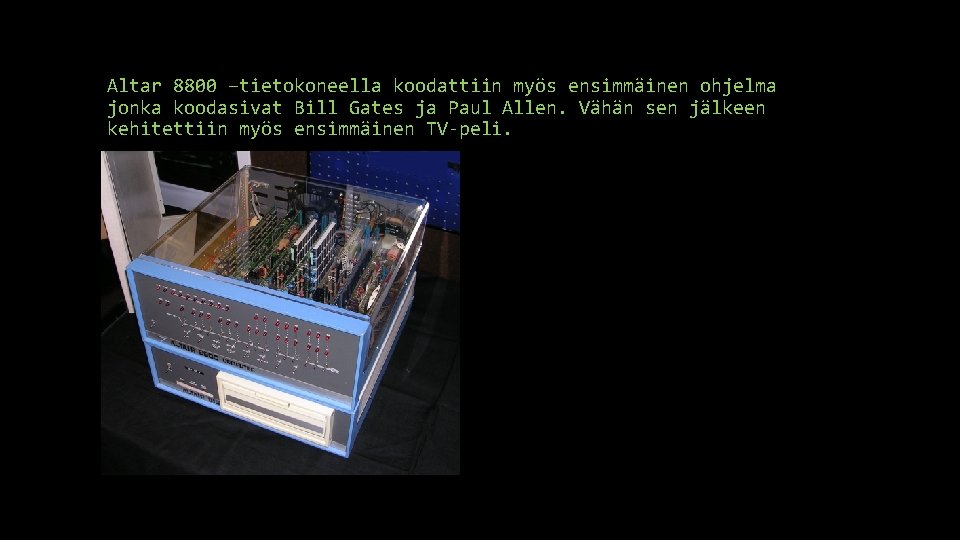 Altar 8800 –tietokoneella koodattiin myös ensimmäinen ohjelma jonka koodasivat Bill Gates ja Paul Allen.