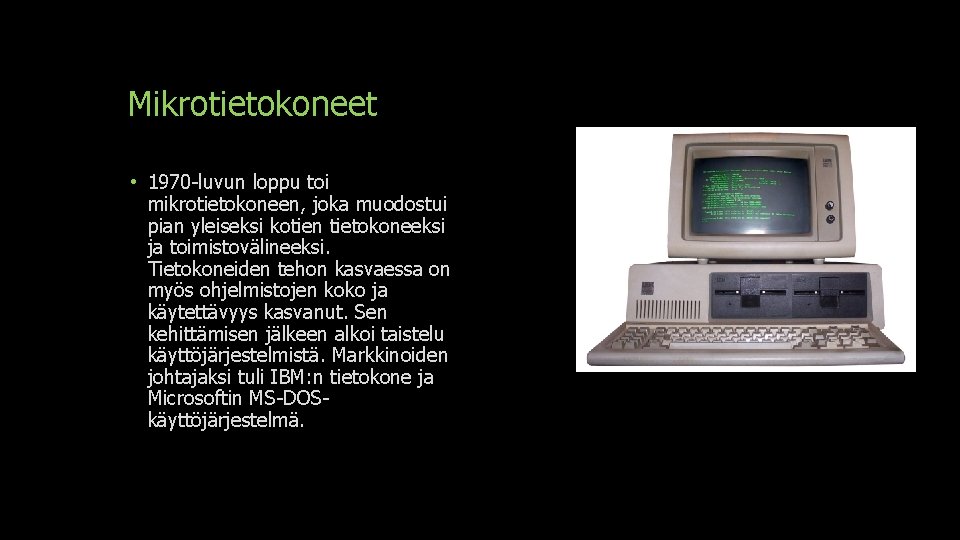 Mikrotietokoneet • 1970 -luvun loppu toi mikrotietokoneen, joka muodostui pian yleiseksi kotien tietokoneeksi ja