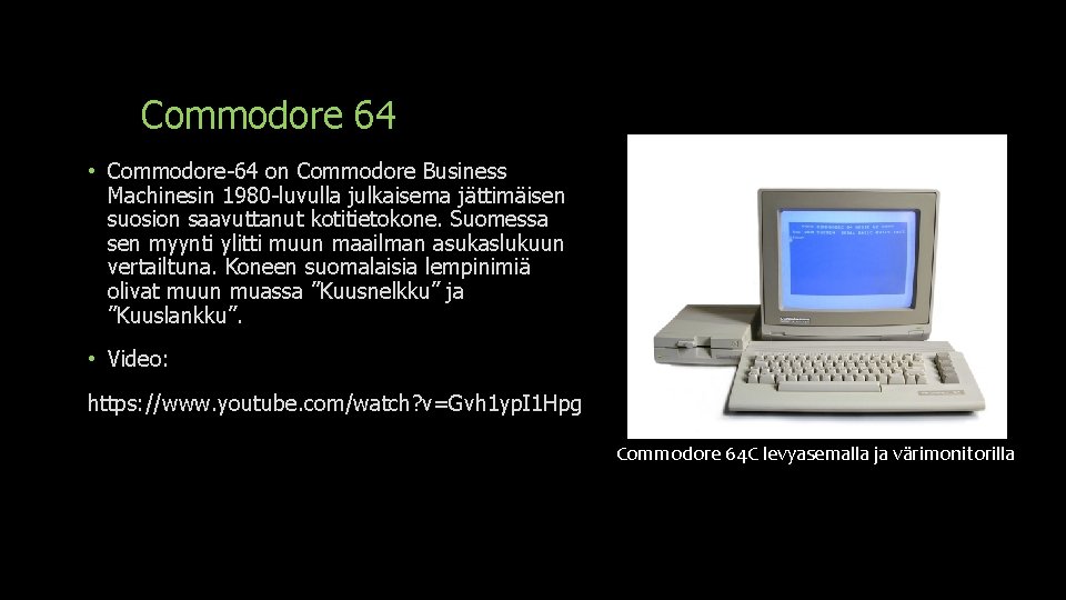 Commodore 64 • Commodore-64 on Commodore Business Machinesin 1980 -luvulla julkaisema jättimäisen suosion saavuttanut