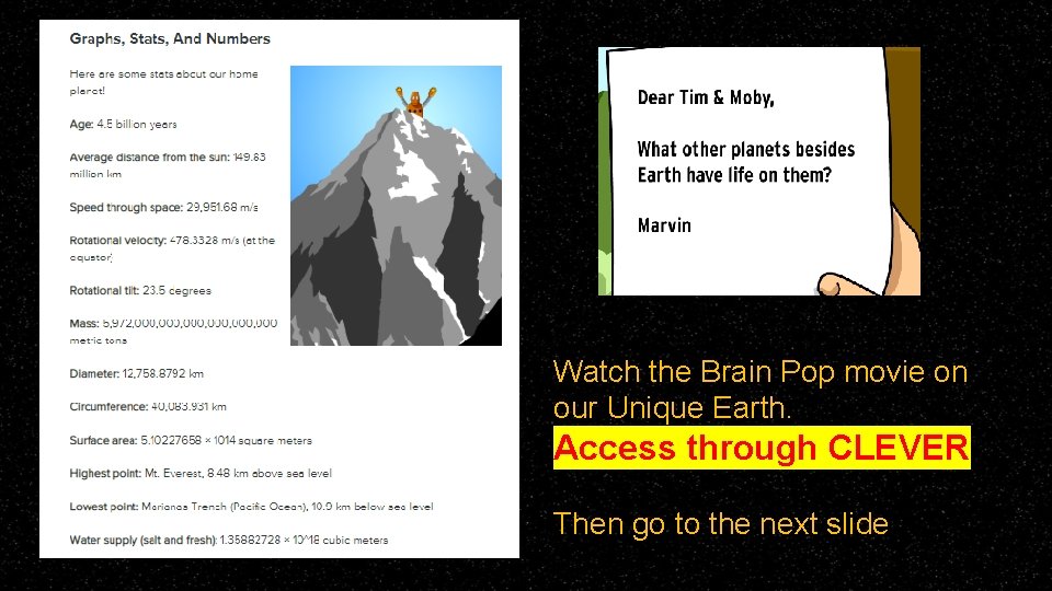 Watch the Brain Pop movie on our Unique Earth. Access through CLEVER Then go