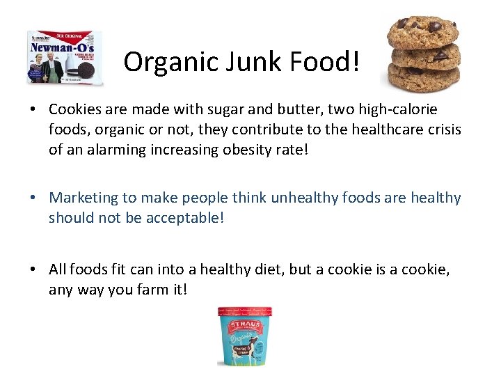 Organic Junk Food! • Cookies are made with sugar and butter, two high-calorie foods,