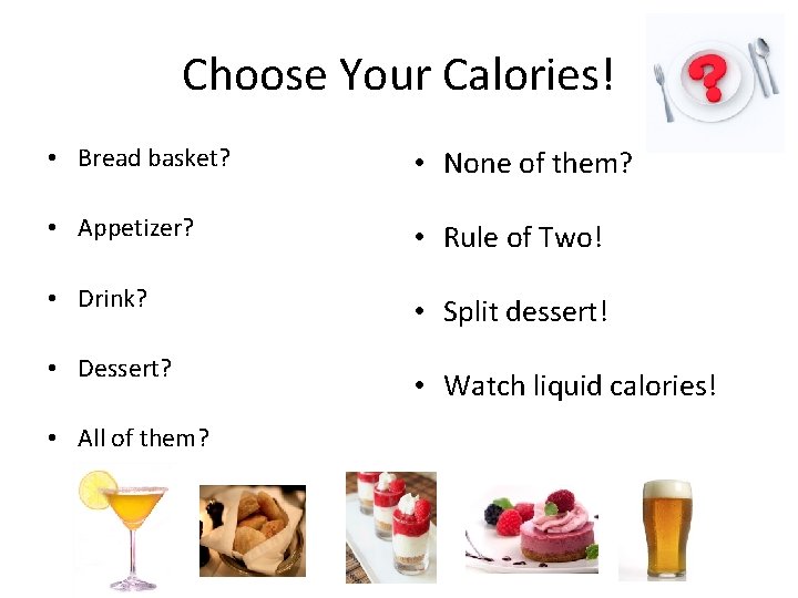 Choose Your Calories! • Bread basket? • None of them? • Appetizer? • Rule