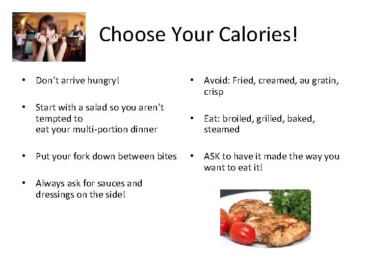 Choose Your Calories! • Don’t arrive hungry! • Start with a salad so you