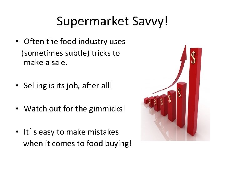 Supermarket Savvy! • Often the food industry uses (sometimes subtle) tricks to make a