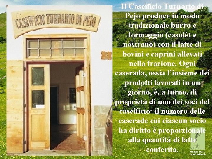 Il Caseificio Turnario di Pejo produce in modo tradizionale burro e formaggio (casolèt e