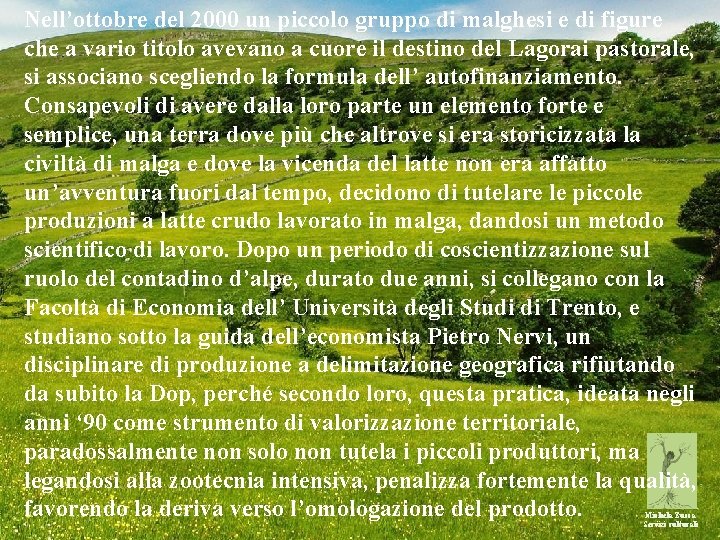 Nell’ottobre del 2000 un piccolo gruppo di malghesi e di figure che a vario