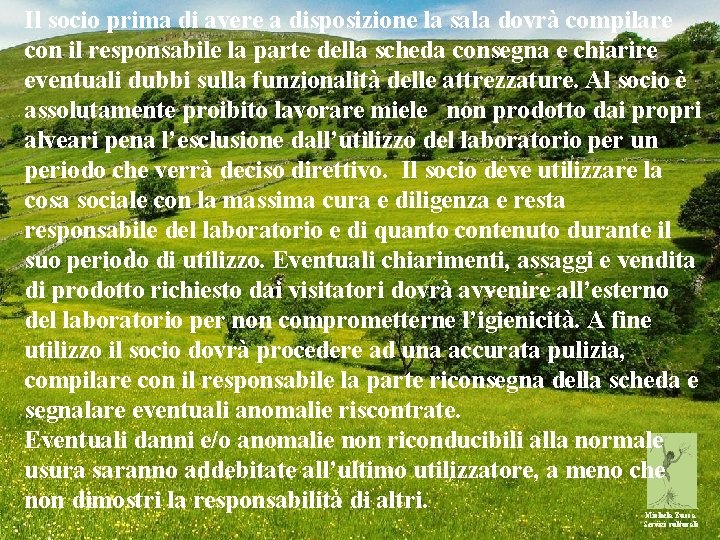 Il socio prima di avere a disposizione la sala dovrà compilare con il responsabile