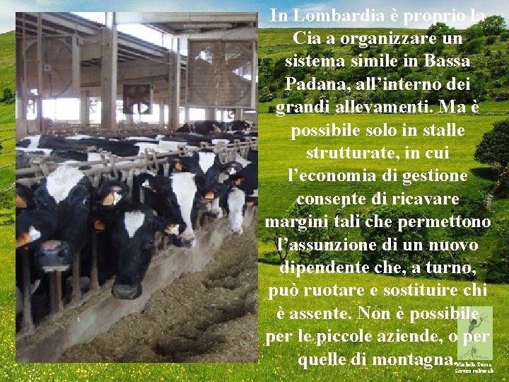 In Lombardia è proprio la Cia a organizzare un sistema simile in Bassa Padana,