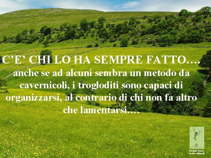 C’E’ CHI LO HA SEMPRE FATTO…. anche se ad alcuni sembra un metodo da