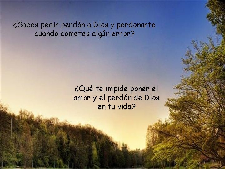 ¿Sabes pedir perdón a Dios y perdonarte cuando cometes algún error? ¿Qué te impide