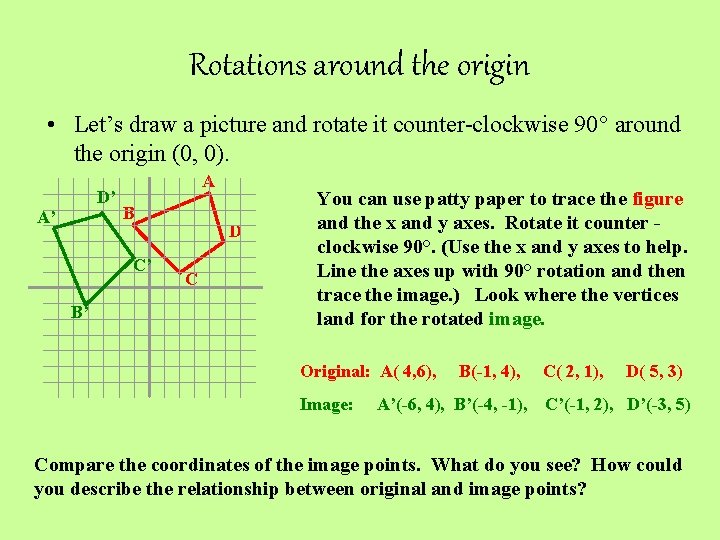 Rotations around the origin • Let’s draw a picture and rotate it counter-clockwise 90°