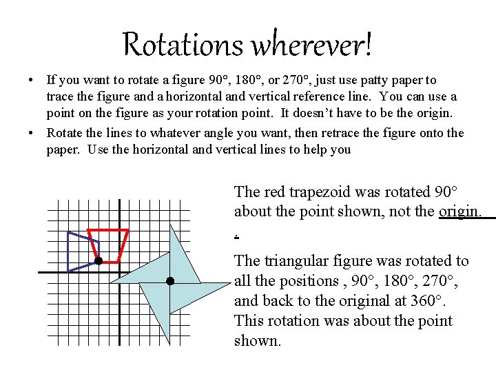 Rotations wherever! • If you want to rotate a figure 90°, 180°, or 270°,