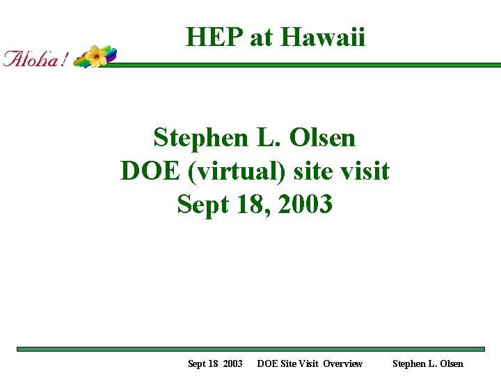 HEP at Hawaii Stephen L. Olsen DOE (virtual) site visit Sept 18, 2003 Sept
