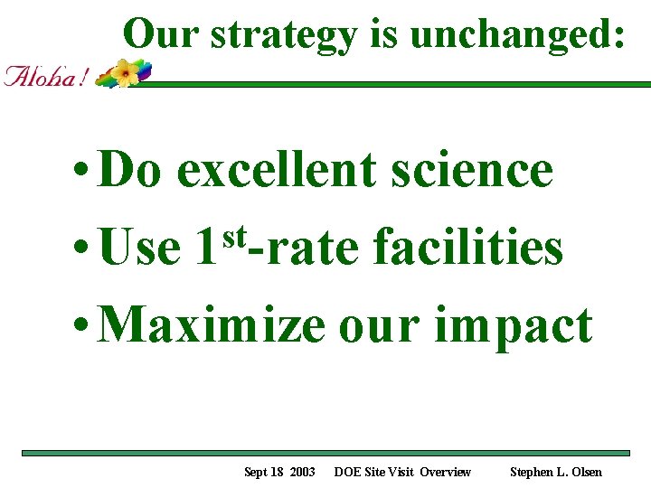 Our strategy is unchanged: • Do excellent science st • Use 1 -rate facilities