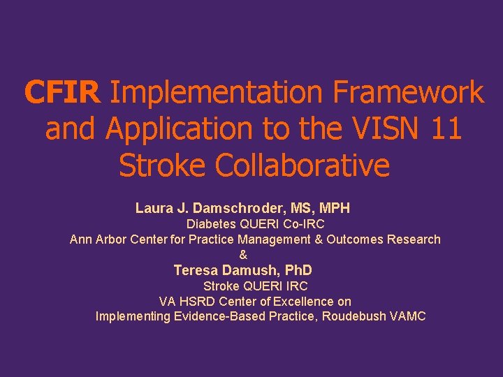 CFIR Implementation Framework and Application to the VISN 11 Stroke Collaborative Laura J. Damschroder,