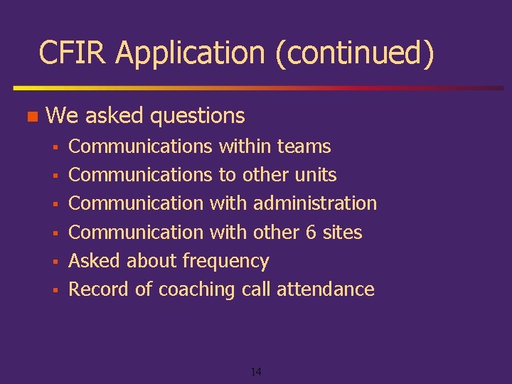 CFIR Application (continued) n We asked questions § § § Communications within teams Communications