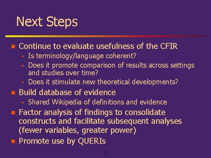 Next Steps n Continue to evaluate usefulness of the CFIR § § § n