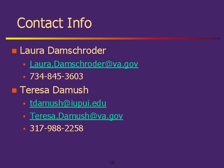 Contact Info n Laura Damschroder § § n Laura. Damschroder@va. gov 734 -845 -3603