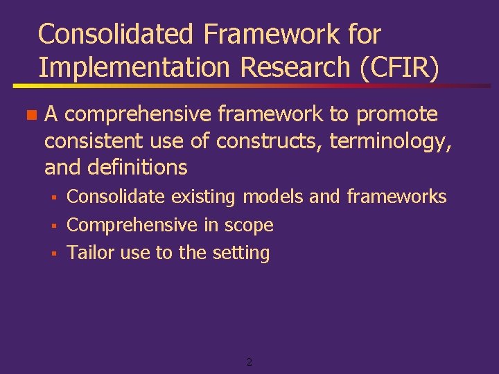 Consolidated Framework for Implementation Research (CFIR) n A comprehensive framework to promote consistent use